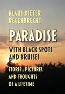 Ebook Paradise with Black Spots and Bruises di Klaus-Dieter Regenbrecht edito da Books on Demand