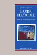 Ebook Il corpo del sociale di Claudio Tognonato edito da Liguori Editore