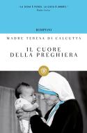 Ebook Il cuore della preghiera di Madre Teresa di Calcutta edito da Bompiani