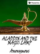 Ebook Aladdin and the Magic Lamp di Anonymous edito da Passerino