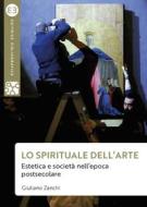 Ebook Lo spirituale dell'arte di Giuliano Zanchi edito da Editrice Bibliografica
