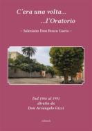 Ebook C&apos;era una volta l&apos;Oratorio Salesiano Don Bosco Gaeta di VV. AA. edito da Ali Ribelli Edizioni