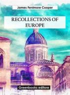 Ebook Recollections of Europe di James Fenimore Cooper edito da Greenbooks Editore