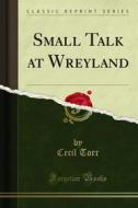 Ebook Small Talk at Wreyland di Cecil Torr edito da Forgotten Books