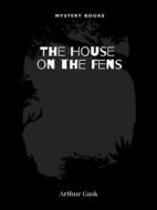 Ebook The House on the Fens di Arthur Gask edito da Librorium Editions