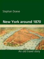 Ebook New York around 1870 di Stephan Doeve edito da Books on Demand