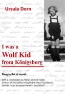 Ebook I was a Wolf Kid from Königsberg di Ursula Dorn edito da Books on Demand