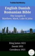 Ebook English Danish Romanian Bible - The Gospels II - Matthew, Mark, Luke & John di Truthbetold Ministry edito da TruthBeTold Ministry