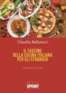Ebook Il fascino della cucina italiana per gli stranieri di Claudia Bellumori edito da Booksprint