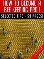 Ebook How To Become A Bee-Keeping Pro! di Jeannine Hill edito da Jeannine