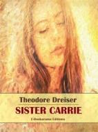 Ebook Sister Carrie di Theodore Dreiser edito da E-BOOKARAMA