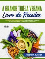 Ebook A Grande Tigela Vegana — Livro De Receitas di Joseph P. Turner edito da Tektime