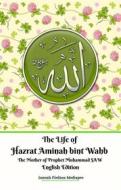 Ebook The Life of Hazrat Aminah bint Wahb The Mother of Prophet Muhammad SAW English Edition di Jannah Firdaus Mediapro edito da Jannah Firdaus Mediapro Studio