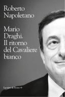 Ebook Mario Draghi. Il ritorno del cavaliere bianco di Roberto Napoletano edito da La nave di Teseo +