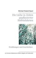 Ebook Die Liebe in Zeiten gepflasterter Hofeinfahrten di Michael Roland Sauer edito da Books on Demand