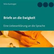 Ebook Briefe an die Ewigkeit di Felix Kurmayer edito da Books on Demand