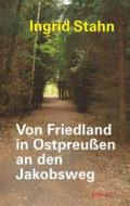 Ebook Von Friedland in Ostpreußen an den Jakobsweg di Ingrid Stahn edito da Engelsdorfer Verlag