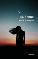 Ebook Io, donna di Maria Stamegna edito da Ali Ribelli Edizioni