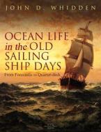 Ebook Ocean Life in the Old Sailing Ship Days di John D. Whidden edito da Arcadia Press
