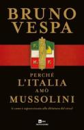 Ebook Perché l'Italia amò Mussolini di Vespa Bruno edito da Mondadori