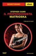 Ebook Il Professionista - Matrioska (Segretissimo) di Gunn Stephen edito da Mondadori