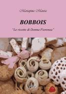Ebook Bobbois - le Ricette di Donna Fiorenza di Mariapina Marcia edito da Edizioni Simple