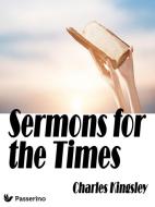 Ebook Sermons for the times di Charles Kingsley edito da Passerino