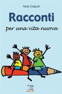 Ebook Racconti per una vita nuova di Paola Crisapulli edito da Albatros Edizioni