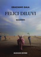 Ebook Felici diluvi di Graziano Gala edito da Musicaos Editore