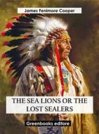 Ebook The Sea Lions Or The Lost Sealers di James Fenimore Cooper edito da Greenbooks Editore