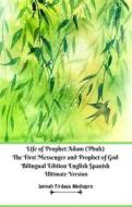 Ebook Life of Prophet Adam (Pbuh) The First Messenger and Prophet of God Bilingual Edition English Spanish Ultimate Version di Jannah Firdaus Mediapro edito da Jannah Firdaus Mediapro Studio