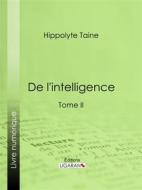 Ebook De l&apos;intelligence di Ligaran, Hippolyte Taine edito da Ligaran