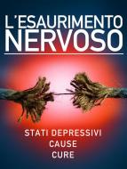 Ebook L’esaurimento nervoso - Stati depressivi - Cause - Cure di AA. VV. edito da Stargatebook