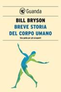 Ebook Breve storia del corpo umano di Bill Bryson edito da Guanda