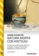 Ebook Natura morta con kintsugi di Laura Silvestri edito da Delos Digital