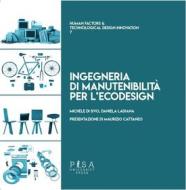 Ebook Ingegneria di manutenibilità per l&apos;ecodesign di Michele Di Sivo, Daniela Ladiana edito da Pisa University Press