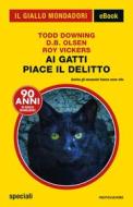 Ebook Ai gatti piace il delitto (Il Giallo Mondadori) di Vickers Roy, Olsen D.b., Downing Todd edito da Mondadori