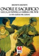 Ebook Onore e sacrificio. Lucca, le donne, la Guerra del ’15-’18 di Simonetta Simonetti edito da Argot Edizioni