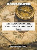 Ebook The Headsman Or The Abbaye des Vignerons  A Tale di James Fenimore Cooper edito da Greenbooks Editore
