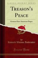 Ebook Treason's Peace di Howard Watson Ambruster edito da Forgotten Books
