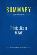 Ebook Summary: Think Like a Freak di BusinessNews Publishing edito da Business Book Summaries