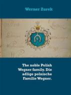 Ebook The noble Polish Wegner family. Die adlige polnische Familie Wegner. di Werner Zurek edito da Books on Demand