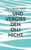 Ebook ...und vergiss den Olli nicht di Hans Werner Karch edito da Books on Demand