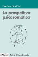 Ebook La prospettiva psicosomatica di Franco Baldoni edito da Società editrice il Mulino, Spa