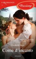 Ebook Come d'incanto (I Romanzi Passione) di Hoyt Elizabeth edito da Mondadori
