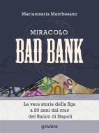 Ebook Miracolo Bad Bank. La vera storia della Sga a 20 anni dal crack del Banco di Napoli di Mariarosaria Marchesano edito da goWare