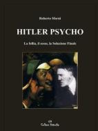 Ebook Hitler Psycho. La follia, il sesso, la Soluzione Finale di Roberto Sforni edito da Youcanprint