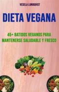 Ebook Dieta Vegana: 45+ Batidos Veganos Para Mantenerse Saludable Y Fresco di Vesela Lundqvist edito da Vesela Lundqvist