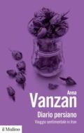 Ebook Diario persiano di Anna Vanzan edito da Società editrice il Mulino, Spa