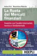 Ebook La ruota dei mercati finanziari di Andrea Forni, Massimiliano Malandra edito da Hoepli